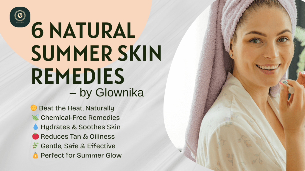 6 effortless natural remedies for radiant skin during the summer season.